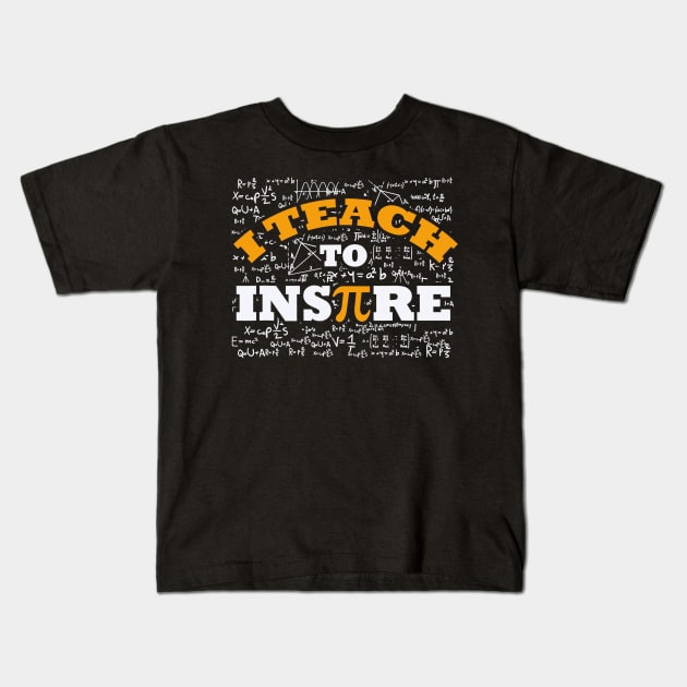 I Teach To Inspire Math Teacher Shirt Funny Pi Day 314 Gift Kids T-Shirt by FONSbually